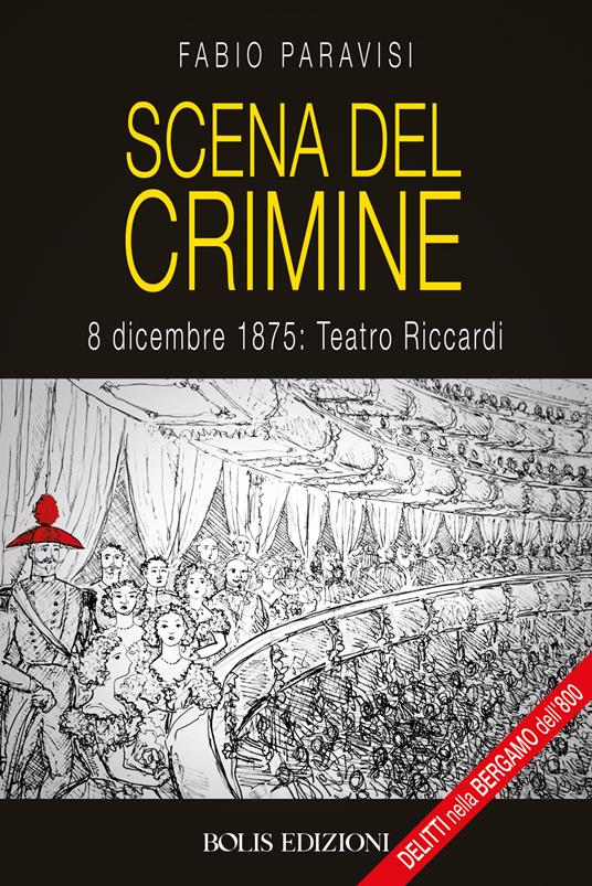Scena del crimine. 8 dicembre 1875: Teatro Riccardi - Fabio Paravisi - copertina