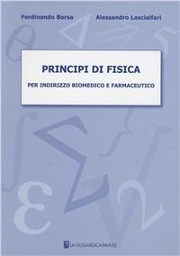 Principi di fisica per indirizzo biomedico e farmaceutico - Ferdinando Borsa,Alessandro Lascialfari - copertina