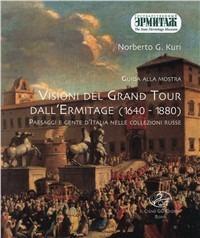 Guida alla mostra «Visioni del grand tour dall'Ermitage (1640-1880)». Paesaggi e gente d'Italia nelle collezioni russe - Norberto G. Kuri - copertina