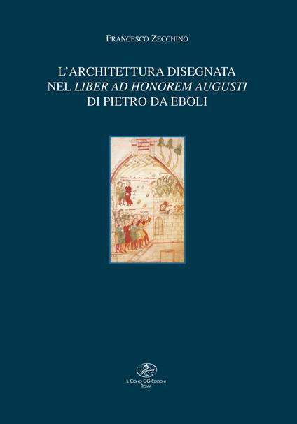 L' architettura disegnata nel Liber ad honorem Augusti di Pietro da Eboli - Francesco Zecchino - copertina