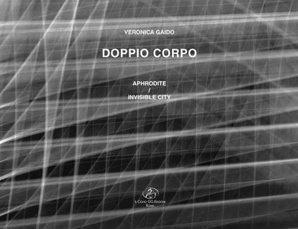 Veronica Gaido. Doppio corpo. Aphrodite-Invisible city. Ediz. italiana e inglese - copertina