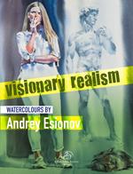 Visionary realism. Watercolours by Andrey Esionov. Ediz. illustrata