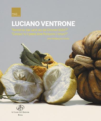 Luciano Ventrone. «Kennst du das Land, wo die Zitronen bluhn?» «Conosci tu il paese dove fioriscono i limoni?» - copertina