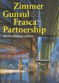 Zimmer Gunsul Frasca Partnership. Between science and art - Robert J. Frasca,Allan Temko - copertina