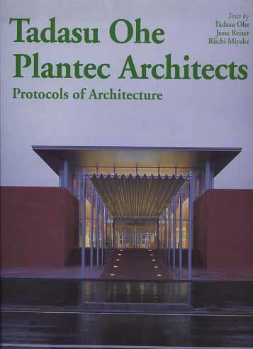 Tadasu Ohe. Plantec architects. Protocols of architecture - Tadasu Ohe,Jesse Reiser,Riichi Miyake - 2