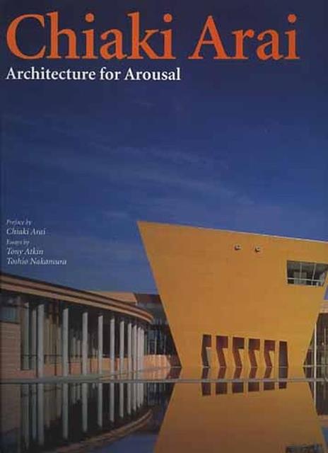 Chiaki Arai. Architecture for Ardusal - Chiaki Arai,Tony Atkin,Toshio Naramura - 2