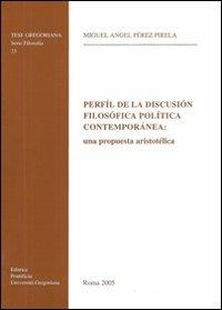 Perfil de la discusion filosofica politica contemporanea: una propuesta aristotelica - Miguel Á. Pérez Pirela - copertina