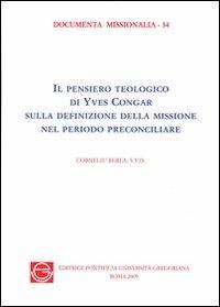 Il pensiero teologico di Yves Congrar sulla definizione della missione nel periodo preconciliare - Corneliu Berea - copertina