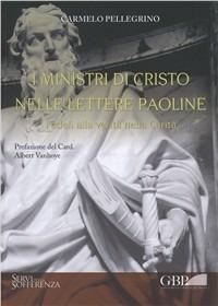 I ministri di Cristo nelle lettere paoline. Fedeli alla verità nella carità - Carmine Pellegrino,Albert Vanhoye - copertina