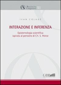 Interazione e interferenza. Epistemologia scientifica ispirata al pensiero di Charles S. Peirce - Ivan Colage - copertina