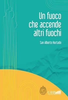 Un fuoco che accende altri fuochi - Alberto Hurtado - copertina