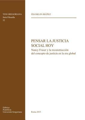 Pensar la justicia social hoy. Nancy Fraser y la reconstruccion del concepto de justicia en la era global - Franklin Ibanez - copertina