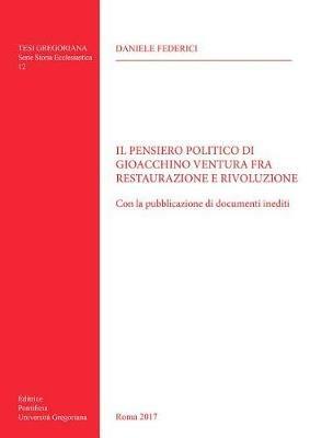 Il pensiero politico di Gioacchino Ventura fra restaurazione e rivoluzione. Con la pubblicazione di documenti inediti - copertina