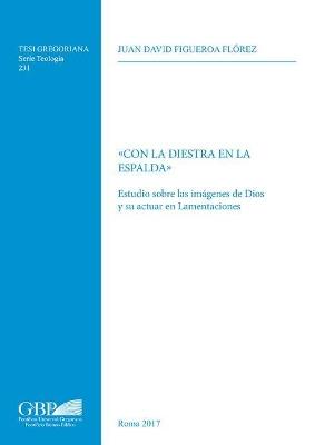 Con la diestra en la espalda. Estudio sobre las imagenes de Dios y su actuar en Lamentaciones - Juan David Figueroa Florez - copertina