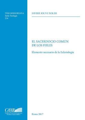 El sacerdocio comun de los fieles. Elemento necesario de la eclesiologia - Javier Jouve Soler - copertina