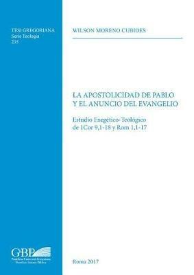 La apostolicidad de Pablo y el anuncio del evangelo. Estudio exegetico-teologico de 1Cor 9,1-18 y Rom 1,1-17 - Wilson Moreno Cubides - copertina