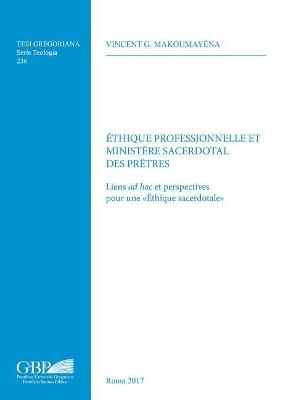 Ethique professionnelle et ministere sacerdotal. Liens ad hoc et perspectives pour une «Ethique sacerdotale» - Vincent G. Makoumayena - copertina