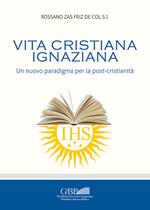 Vita cristiana ignaziana. Un nuovo paradigma per la post-cristianità