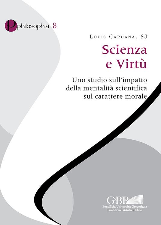 Scienza e virtù. Uno studio sull’impatto della mentalità scientifica sul carattere morale - Louis Caruana - copertina