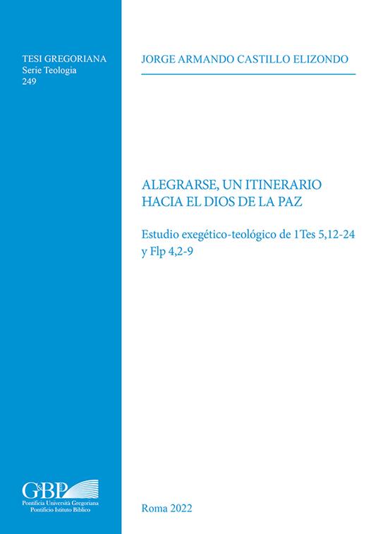 Alegrarse, un itinerario hacia el Dios de la paz. Estudio exegético-teológico de 1Tes 5,12-24 y Flp 4,2-9 - Jorge Antonio Castillo Elizondo - copertina