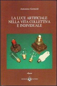 La luce artificiale nella vita collettiva e idividuale - Antonino Germolè - copertina