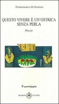 Questo vivere è un ostrica senza perla - Pierdomenico Di Dionisio - copertina