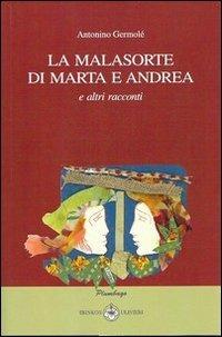 La malasorte di Marta e Andrea e altri racconti - Antonino Germolè - copertina