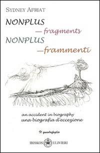 Nonplus. Frammenti. Una biografia d'eccezione (Nonplus. Fragments. An accident in biography). Ediz. italiana - Sydney Afriat - copertina