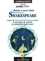 Racconti da Shakespeare. Sogno di una notte di mezza estate-Il mercante di Venezia-La commedia degli errori letto da Giuppy Izzo. Audiolibro. CD Audio