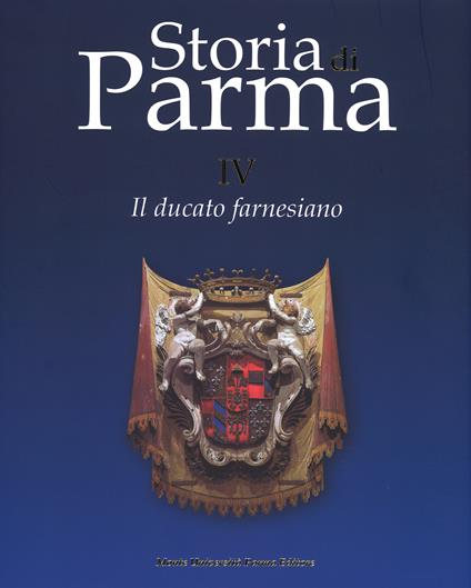 Storia di Parma. Vol. 4: Il ducato farnesiano. - copertina