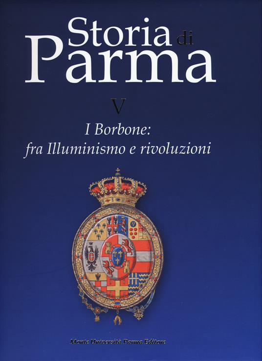 Storia di Parma. Vol. 5: I Borbone: fra Illuminismo e rivoluzioni - copertina