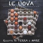 Le uova. Ricette di terra e mare