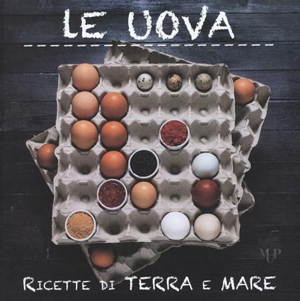 Le uova. Ricette di terra e mare - Alice Bergogni - copertina