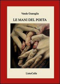 Le mani del poeta. Ediz. illustrata - Vanda Guaraglia - copertina