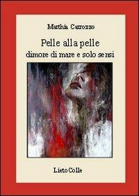 Pelle alla pelle. Dimore di mare e solo sensi - Marthia Carrozzo - copertina