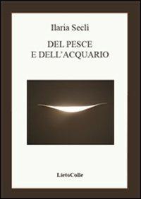 Del pesce e dell'acquario - Ilaria Seclì - copertina