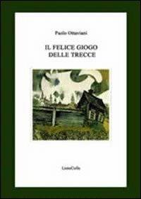 Il felice giogo delle trecce - Paolo Ottaviani - copertina