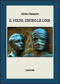 Il volto, dietro le cose - Alberto Gianquinto - copertina