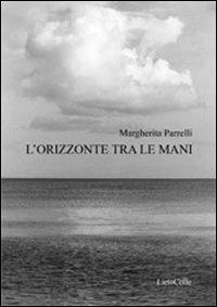 L'orizzonte tra le mani - Margherita Parrelli - copertina