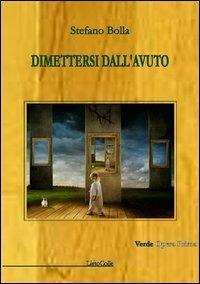 Dimettersi dall'avuto - Stefano Bolla - copertina