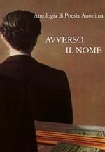 Avverso il nome. Antologia di poesia anonima