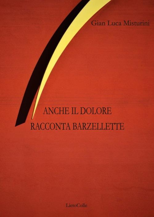 Anche il dolore racconta barzellette - G. Luca Misturini - copertina