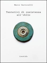 Tentativi di resistenza all'oblio - Marco Sartorelli - copertina