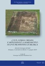 Culti, forma urbana e artigianato a Marzabotto. Nuove prospettive di ricerca. Atti del Convegno di studi (S. Giovanni in Monte, 3-4 giugno 2003)