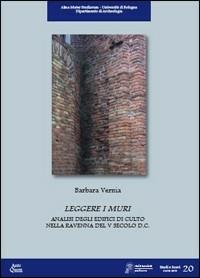 Leggere i muri. Analisi degli edifici di culto nella Ravenna del V secolo d.C. - Barbara Vernia - copertina