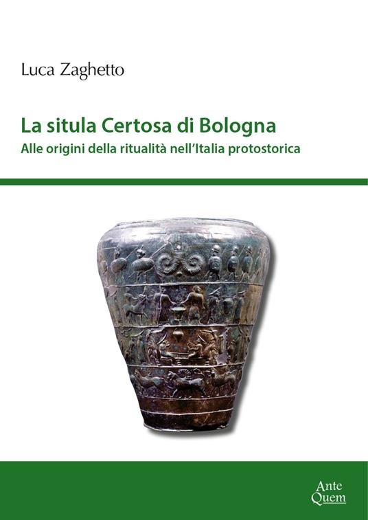 La situla della Certosa di Bologna. Alle origini della ritualità nell'Italia protostorica - Luca Zaghetto - copertina