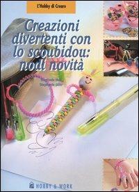 Creazioni divertenti con lo scoubidou: nodi novità - Sieglinde Holl,Stephanie Göhr - copertina