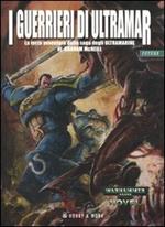 I guerrieri di Ultramar. Ultramarine. Vol. 3