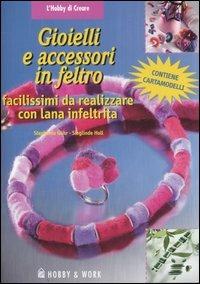 Gioielli e accessori in feltro - Stephanie Göhr,Sieglinde Holl - copertina