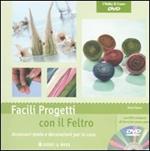 Facili progetti con il feltro. Accessori moda e decorazioni per la casa. Con DVD